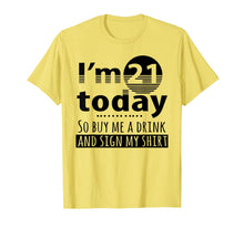 Load image into Gallery viewer, I'm 21 Today Buy Me A Drink And Sign My Shirt-213409