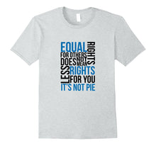 Load image into Gallery viewer, Equal Rights Does Not Mean Less Rights For You T-Shirt