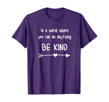 Load image into Gallery viewer, In a World Where You Can Be Anything Be Kind T-Shirt