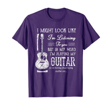 Load image into Gallery viewer, Funny Guitar Lover I Might Look Like I'm Listening To You T-Shirt
