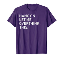Load image into Gallery viewer, Funny Overthink Hang On Let Me Overthink Tee