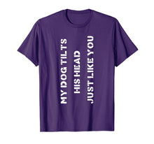 Load image into Gallery viewer, Funny Dog T-Shirt Head Tilt Joke Dog Owner Humor T-Shirt