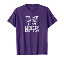 Load image into Gallery viewer, I'm Not Weird I Am Limited Edition | Funy Party T-shirt