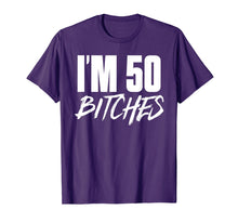 Load image into Gallery viewer, I'm 50 Bitches T Shirt Happy 50th Birthday Celebration