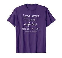 Load image into Gallery viewer, I just want to drink craft beer and pet my cat