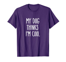Load image into Gallery viewer, My Dog Thinks I'm Cool T-Shirt Funny Dog Lover Shirt Gift