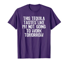 Load image into Gallery viewer, This Tequila Tastes Like Not Going To Work Tomorrow T-shirt