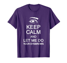Load image into Gallery viewer, Keep Calm And Let Me Do Your Eyebrows Microblading Shirt