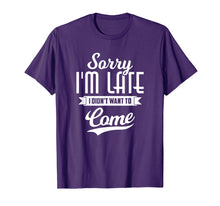 Load image into Gallery viewer, Sorry I'm Late I Didn't Want to Come Shirt Funny T-Shirt
