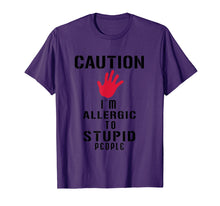 Load image into Gallery viewer, Caution I'm Allergic To Stupid People T-Shirts