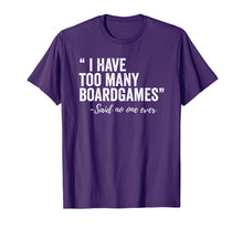 Load image into Gallery viewer, I Have Too Many Boardgames Said No One Ever T Shirt