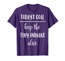 Load image into Gallery viewer, Funny Mom Shirt Today's Goal Keep The Tiny Humans Alive