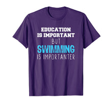 Load image into Gallery viewer, Education Is Important But Swimming Is Importanter T-Shirt