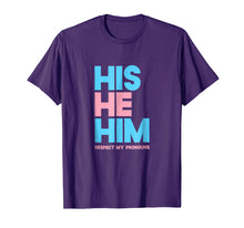 Load image into Gallery viewer, His He Him Respect My Pronouns Shirt Transgender LGBTQ Pride