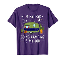 Load image into Gallery viewer, I'm Retired Going Camping Is My Job Shirt Gift for Women Men