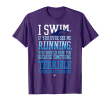 Load image into Gallery viewer, I Swim If You Ever See Me Running With Swimmer T Shirt