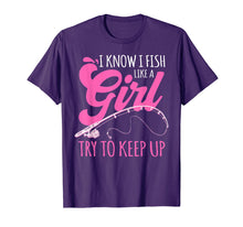 Load image into Gallery viewer, I know I fish Like A Girl FIsherwoman FIshing Gift T-Shirt