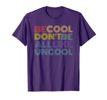 Load image into Gallery viewer, Be Cool Don't Be All Like Uncool funny slogan quote 70s 80s T-Shirt