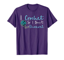 Load image into Gallery viewer, Funny Crochet T-Shirt I Crochet So I Don't Unravel Ball Yarn