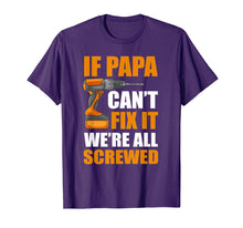 Load image into Gallery viewer, If Papa Can't Fix It We're Screwed Shirt