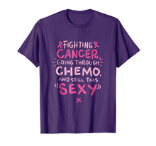 Load image into Gallery viewer, Fighting Cancer going through Chemo and still this sexy Tee
