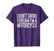 Load image into Gallery viewer, I Don't Snore I Dream I'm A Motorcycle T-Shirt