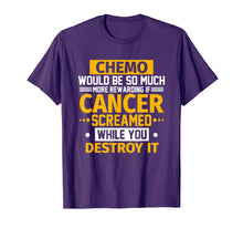 Load image into Gallery viewer, Chemo Would Be More Rewarding If Cancer Screamed T-Shirt