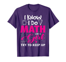 Load image into Gallery viewer, I Know I Do Math Like A Girl Try To Keep Up Math Tshirt Gift