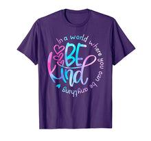 Load image into Gallery viewer, In A World Where You Can Be Anything Be Kind Shirt Kindness