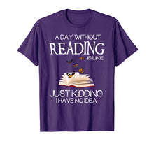 Load image into Gallery viewer, A day without reading is like.. funny bookworm Tshirt