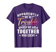 Load image into Gallery viewer, Apparently We're Trouble When We Are Together Who Knew Shirt