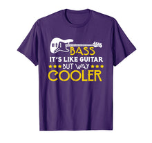 Load image into Gallery viewer, Bass It's Like A Guitar But Way Cooler Musician T-Shirt