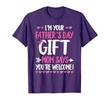 Load image into Gallery viewer, I'm Your Father's Day Gift Mom Says You're Welcome T-Shirt
