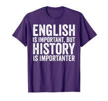 Load image into Gallery viewer, English Is Important But History Is Importanter Cool T-Shirt