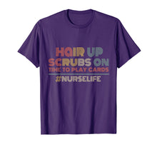 Load image into Gallery viewer, Hair up Scrubs on Time to play card Nurse Life Tee Shirt