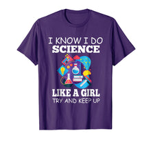 Load image into Gallery viewer, I know i do Science like a Girl Try to Keep Up Shirt