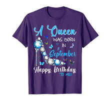 Load image into Gallery viewer, A Queen Was Born In September Happy Birthday To Me Shirt