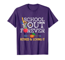 Load image into Gallery viewer, School Is Out Forever Retired And Loving It Retirement Shirt T-Shirt
