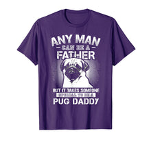 Load image into Gallery viewer, Any Man Can Be A Father Special Pug Daddy T-shirt