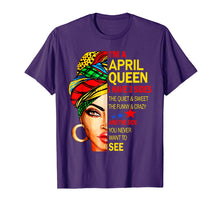 Load image into Gallery viewer, I'm An April Queen I Have 3 Sides The Quite Sweet shirt
