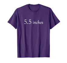 Load image into Gallery viewer, Top that Says 5.5 Inches - FIVE and a HALF IN. | Cock Size - T-Shirt--