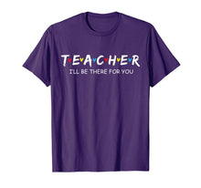 Load image into Gallery viewer, Cute Teacher Friend Shirt I'll Be There For you Gift T-Shirt