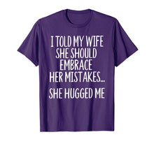 Load image into Gallery viewer, I Told My Wife To Embrace Her Mistakes T-Shirt-1527171