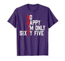 Load image into Gallery viewer, So Happy I'm Sixty Five 65 Years Old Funny 65th Birthday T-Shirt