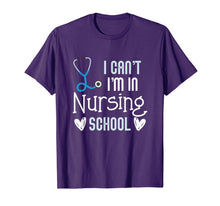 Load image into Gallery viewer, Can't I'm In Nursing School Funny RN Student Gift T-Shirt