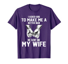 Load image into Gallery viewer, I asked god to make me a better man he sent me my wife T-Shirt-1398530