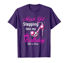 Load image into Gallery viewer, March Girl Stepping Into My Birthday Like A Boss T-Shirt-210617