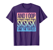 Load image into Gallery viewer, SKSKSK and I Oop... Save The Turtles T-Shirt