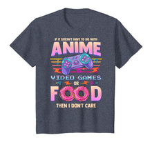 Load image into Gallery viewer, If Its Not Anime Video Games Or Food I Don't Care T-Shirt