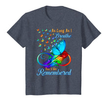Load image into Gallery viewer, As Long As I Breathe You'll Be Remembered T-Shirt